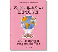 The New York Times Explorer. 100 Traumreisen rund um die Welt