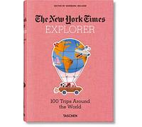 The New York Times Explorer. 100 Trips Around the World: 100 Dream Trips Around the World From the Algarve to Xian (Nyt Explorer)