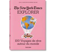 The New York Times Explorer. 100 Voyages de rêve autour du monde