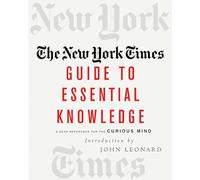 The New York Times Guide To Essential Knowledge: A Desk Reference For The Curious Mind
