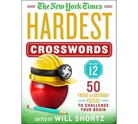 The New York Times Hardest Crosswords Volume 12: 50 Friday and Saturday Puzzles to Challenge Your Brain (New York Times Hardest Crosswords, 12)