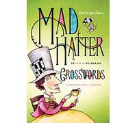 The New York Times Mad Hatter Crosswords: 75 Wild Puzzles