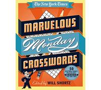 The New York Times Marvelous Monday Crosswords: 50 Extra Easy Puzzles from the Pages of the New York Times