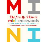 The New York Times Mini Crosswords, Volume 1: 150 Easy Fun-Sized Puzzles