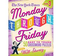 The New York Times Monday Through Friday Easy to Tough Crossword Puzzles Volume 3: 50 Puzzles from the Pages of the New York Times