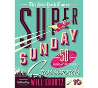 The New York Times Super Sunday Crosswords Volume 10: 50 Sunday Puzzles (New York Times Super Sunday Crosswords, 10)