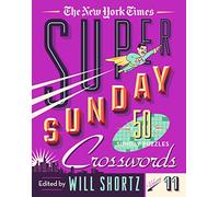 The New York Times Super Sunday Crosswords Volume 11: 50 Sunday Puzzles