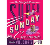 The New York Times Super Sunday Crosswords Volume 13: 50 Sunday Puzzles