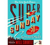 The New York Times Super Sunday Crosswords Volume 2: 50 Sunday Puzzles