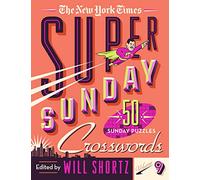 The New York Times Super Sunday Crosswords Volume 9: 50 Sunday Puzzles (New York Times Super Sunday Crosswords, 9)
