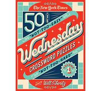 The New York Times Wednesday Crossword Puzzles Volume 1: 50 Not-Too-Easy, Not-Too-Hard Crossword Puzzles