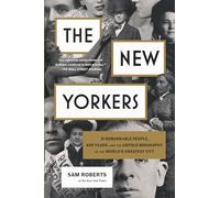 The New Yorkers: 31 Remarkable People, 400 Years, and the Untold Biography of the World's Greatest City