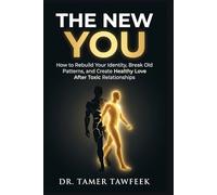 THE NEW YOU: How to Rebuild Your Identity, Break Toxic Patterns, Heal Emotional Damage, and Create Healthy Love After Narcissistic Relationships (The Toxic Relationship Recovery System™)