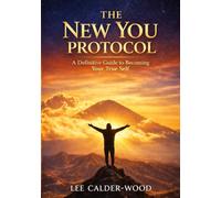 The New You Protocol: A Definitive Guide to Becoming Your True Self