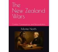 The New Zealand Wars: Conflict, Consequence, and Reconciliation