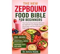 THE NEW ZEPBOUND FOOD BIBLE FOR BEGINNERS: Your Step-by-Step Nutrition Blueprint for Zepbound--Lose Weight, Balance Blood Sugar, and Stay Full with the Right Foods