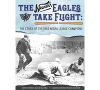 The Newark Eagles Take Flight: The Story of the 1946 Negro League Champions: 68 (Champions of Black Baseball)
