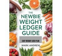 THE NEWBIE WEIGHT LEDGER GUIDE: EASY WEIGHT LOSS PLAN