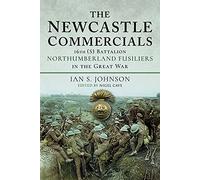 The Newcastle Commercials: 16th (S) Battalion Northumberland Fusiliers in the Great War