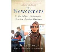 The Newcomers: Finding Refuge, Friendship, and Hope in an American Classroom