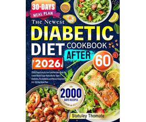 The Newest Diabetic Diet Cookbook After 60: 2000 Days Easy & Low Carb Recipes Book to Lower Blood Sugar Naturally for Type 2 Diabetes, Pre-Diabetes and Newly Diagnosed | Incl. 30-Day Meal Plan