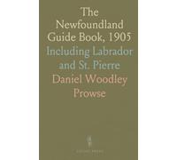 The Newfoundland Guide Book, 1905: Including Labrador and St. Pierre