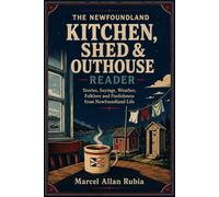The Newfoundland Kitchen, Shed & Outhouse Reader: Stories, Sayings, Weather, Folklore and Foolishness from Newfoundland Life (The Newfoundland Reader Series)