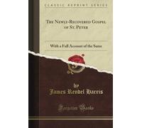 The Newly-Recovered Gospel of St. Peter: With a Full Account of the Same (Classic Reprint)