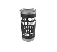 the News is a soap Opera for Adults Witty Observational Stainless Steel Insulated Tumbler