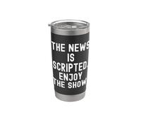 the News is Scripted Enjoy the Show Sarcastic Observational Stainless Steel Insulated Tumbler