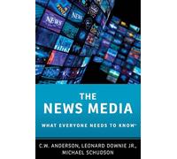 The News Media: What Everyone Needs to Know®