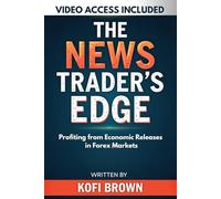 The News Trader’s Edge: Profiting from Economic Releases in Forex Markets (The Complete Forex Trader’s Edge Series: Risk, Psychology, and Fundamental Strategies for Consistent Profits)