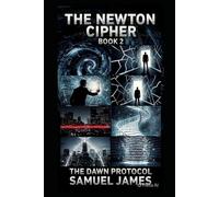 THE NEWTON CIPHER- BOOK 2: THE DAWN PROTOCOL