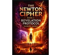 The Newton Cipher- Book 3: Revelation Protocol