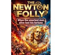 The Newton Folly: When the smartest man alive lost his fortune