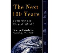 [( The Next 100 Years: A Forecast for the 21st Century )] [by: George Friedman] [Jan-2009]