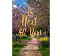 The Next 40 Days: A 40-day journey designed to realign your walk with God and speak life into your daily steps