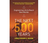 The Next 500 Years : Engineering Life to Reach New Worlds