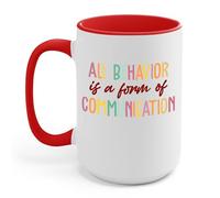 The Next All Behavior Is A Form Of Communication Behavior Analyst SPED Teacher Autism Coffee Mug (15 oz, White - Red)