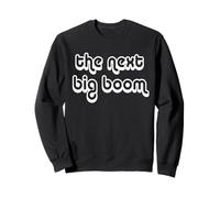 The Next Big Boom Sweatshirt