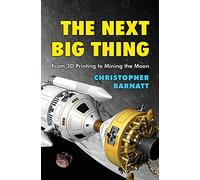 The Next Big Thing: From 3D Printing to Mining the Moon