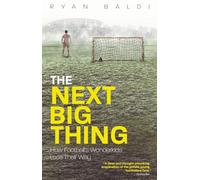 The Next Big Thing : How Football's Wonderkids Lose Their Way