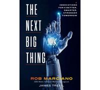 The Next Big Thing : Innovations for a Better, Smarter, Stronger Tomorrow