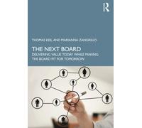 The Next Board : Delivering Value Today while Making the Board Fit for Tomorrow