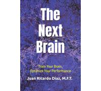 The Next Brain: Train Your Brain, Optimize Your Performance