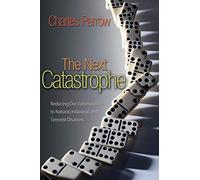 The Next Catastrophe: Reducing Our Vulnerabilities to Natural, Industrial, and Terrorist Disasters (New in Paper)