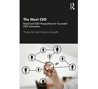 The Next CEO: Board and CEO Perspectives for Successful CEO Succession