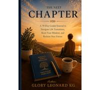 THE NEXT CHAPTER: A 70-Day Guided Journal to Navigate Life Transitions, Reset Your Mindset, and Reclaim Your Future
