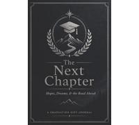 The Next Chapter Graduate Journal: A Keepsake Graduation Notebook for Dreams, Plans, Memories, and Reflections