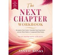 The Next Chapter Workbook: Recognize Your Assets. Translate Your Experience. Activate What Matters. Compound What Works. (The Wealth You Carry)